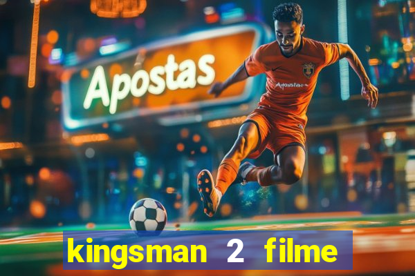 kingsman 2 filme completo dublado